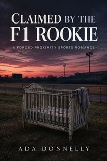 Claimed by the F1 Rookie - A Forced Proximity Sports Romance