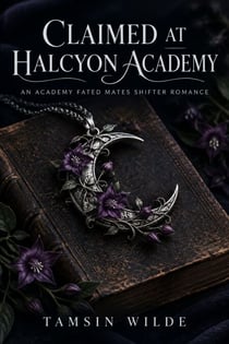 Claimed at Halcyon Academy - An Academy Fated Mates Shifter Romance