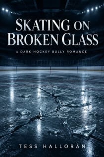Skating on Broken Glass - A Dark Hockey Bully Romance