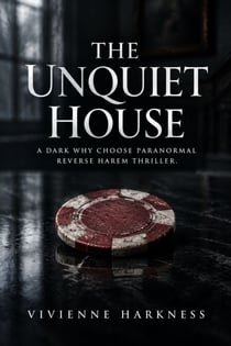 The Unquiet House - A Dark Why Choose Paranormal Reverse Harem Thriller