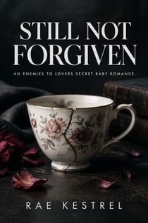 Still Not Forgiven - An Enemies to Lovers Secret Baby Romance