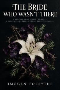 The Bride Who Wasn't There - A Runaway Bride Regency Romance: A Runaway Bride Second Chance Regency Romance