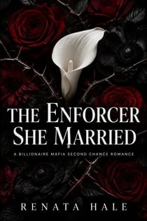 The Enforcer She Married - A Billionaire Mafia Second Chance Romance