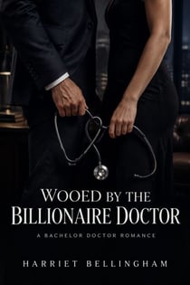 Wooed by the Billionaire Doctor - A Bachelor Doctor Romance