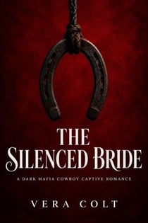 The Silenced Bride - A Dark Mafia Cowboy Captive Romance