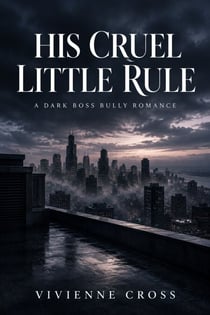 His Cruel Little Rule - A Dark Boss Bully Romance