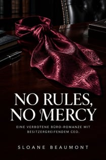 No Rules, No Mercy - Eine verbotene Büro-Romanze mit besitzergreifendem CEO