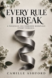 Every Rule I Break - A Possessive CEO Forbidden Workplace Steamy Romance