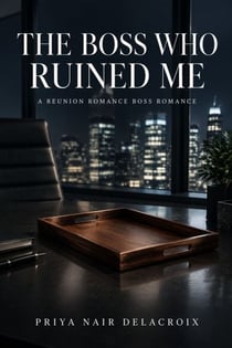 The Boss Who Ruined Me - A Reunion Romance Boss Romance