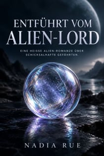 Entführt vom Alien-Lord - Eine heiße Alien-Romanze über schicksalhafte Gefährten