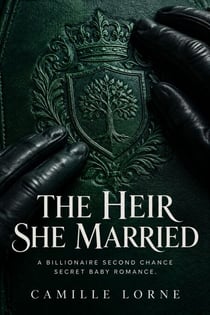The Heir She Married - A Billionaire Second Chance Secret Baby Romance