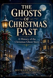 The Ghosts of Christmas Past: A History of the Christmas Ghost Story