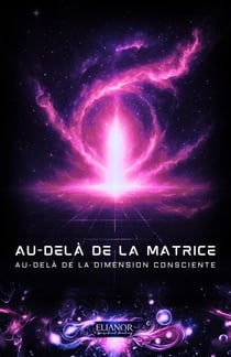 Au-delà de la Matrice: Au-delà de la dimension consciente - Au-delà de la Matrice, #1