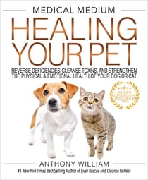 Medical Medium Healing Your Pet - Reverse Deficiencies, Cleanse Toxins, and Strengthen the Physical &amp; Emotional Health of Your Dog or Cat