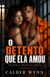 O Detento Que Ela Amou: Um Suspense Romântico Sombrio
