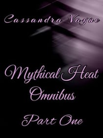Mythical Heat Omnibus: Part One - Mythical Heat Omnibus, #1