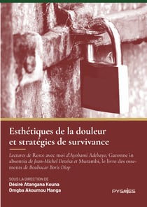 Esthétiques de la douleur et stratégies de survivance - Lectures de Reste avec moi d'Ayobami Adebayo, Garonne in absentia de Jean-Michel Devésa et Murambi, le livre des ossements de Boubacar Boris Diop