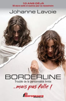Borderline mais pas folle, 10 ans déjà - Trouble de la personnalité limite