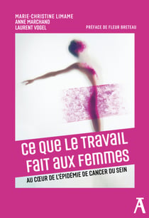 Ce que le travail fait aux femmes - Au coeur de l'épidémie de cancers du sein