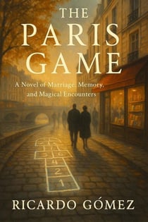 The Paris Game: A Novel of Marriage, Memory, and Magical Encounters