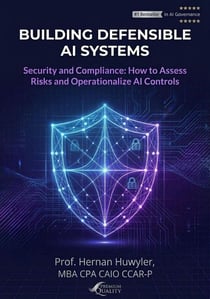Building Defensible AI Systems Security and Compliance How to Assess Risks and Operationalize AI Controls (AI Governance)