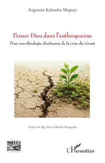 Penser Dieu dans l’anthropocène - Pour une théologie chrétienne de la crise du vivant