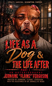 Autobiography of Jermaine Ferguson: LIFE AS A DOG &amp; THE LIFE AFTER - Life As A Dog &amp; the Life After: Autobiography Series, #1