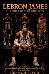 LeBron James - The King’s Keys To Longevity