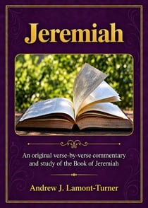 Jeremiah: An original verse-by-verse commentary and study of the Book of Jeremiah - Ancient Words Bible Study Series