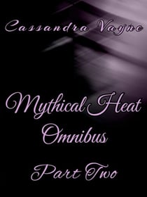 Mythical Heat Omnibus: Part Two - Mythical Heat Omnibus, #2