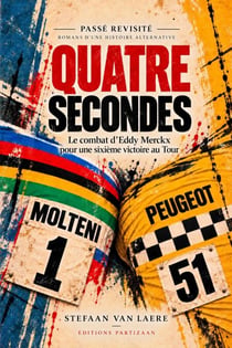 Quatre secondes - Le combat d’Eddy Merckx pour une sixième victoire au Tour - Passé revisité