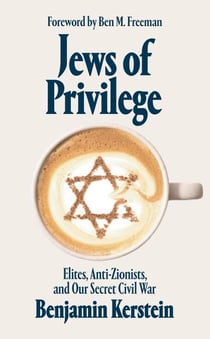 Jews of Privilege: Elites, Anti-Zionists, and Our Secret Civil War