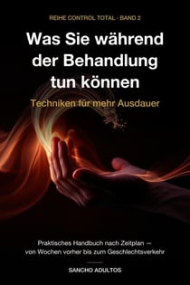 Was Sie während der Behandlung tun können: Techniken für mehr Ausdauer — Ein praktischer Leitfaden nach Zeitplan – von Wochen vorher bis zum Moment des Geschlechtsverkehrs - Reihe Control Total, #2