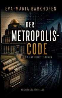 Der Metropolis-Code - KI-Technothriller über den Kampf um unsere gebaute Zukunft (Band 1 der Ann-Quintell-Reihe)