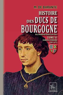 Histoire des ducs de Bourgogne de la maison de Valois (1364-1482) Tome 6 - Charles le Téméraire (1467-1477)