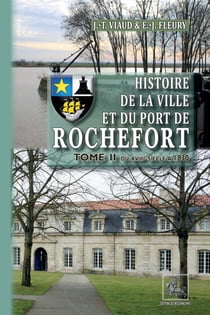 Histoire de la ville et du port de Rochefort (T2) : du XVIIIe siècle à 1830