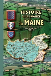 Histoire de la Province du Maine Tome 2 - depuis les temps les plus reculés jusqu'au XIXe siècle