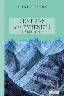 Cent ans aux Pyrénées - livres III - IV