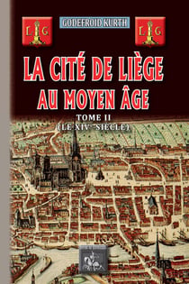 La cité de Liège au Moyen Âge Tome 2 - le XIVe siècle