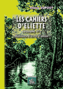 Les cahiers d'Eliette vol.1 - histoires d'ici et d'antan