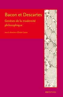 Bacon et Descartes - Genèse de la modernité philosophique