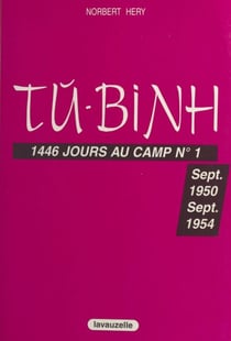 Tu-Binh : 1446 jours au camp n° 1 - Sept. 1950-Sept. 1954