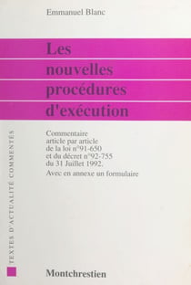 Les nouvelles procédures d'exécution : commentaire article par article de la loi n °91-150 du 9 juillet 1991 et du décret n °92-755 du 31 juillet 1992 suivi d'un formulaire