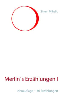 Merlin´s Erzählungen I - Neuauflage ~ 40 Erzählungen