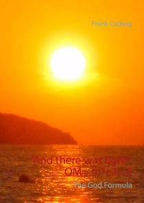 "And there was light". OM= m*c2= E - The God Code