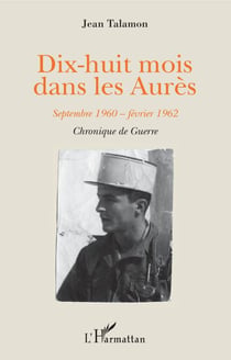Dix-huit mois dans les Aurès - Septembre 1960-février 1962 Chronique de guerre - Chronique de guerre