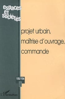 PROJET URBAIN, MAÎTRISE D�OUVRAGE, COMMANDE (n°105-106)