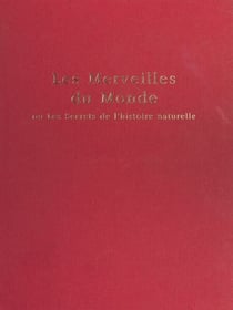 Le Livre des merveilles du monde ou les Secrets de l'histoire naturelle