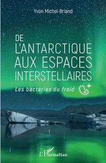 De l'antarctique aux espaces interstellaires - Les bactéries du froid