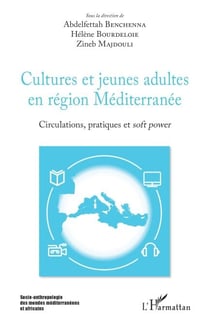 Cultures et jeunes adultes en région Méditerranée - Circulations, pratiques et <em>soft power</em>